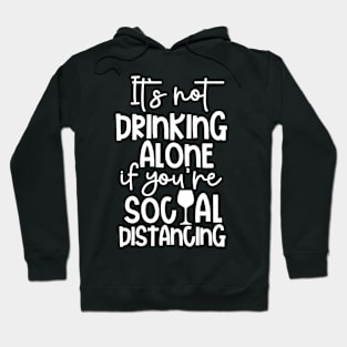 Quarantine It's Not Drinking Alone If It's Social Distancing Hoodie